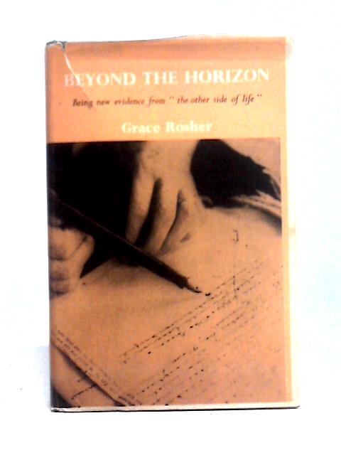 Beyond The Horizon: Being New Evidence from the Other Side of Life Communicated by Gordon Burdick in Automatic Writing par Grace Rosher