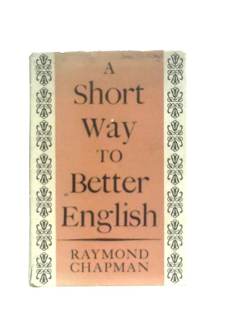 A Short Way to Better English By Raymond Chapman