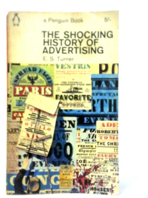 The Shocking History of Advertising By E.S.Turner