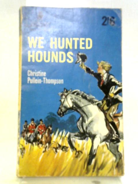 We Hunted Hounds By Christine Pullein-Thompson