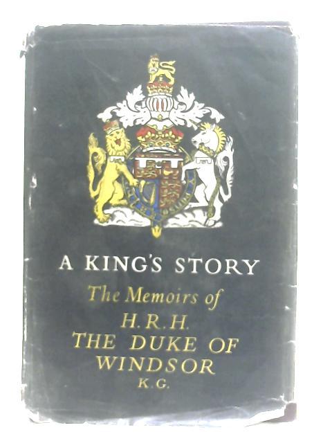 A King's Story: The Memoirs of H. R. H. The Duke of Windsor von The Duke of Windsor