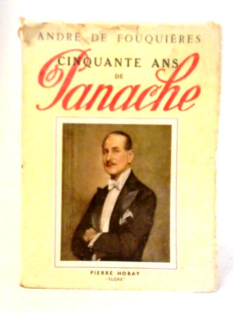 Cinquante ans De Panache By Andre De Fouquieres