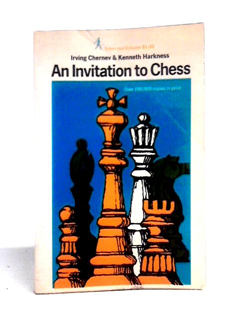 An Invitation To Chess By Irving Chernev & Kenneth Harkness