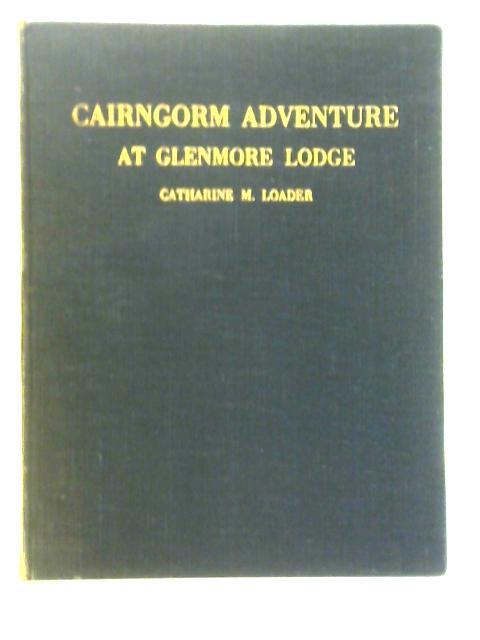 Cairngorm Adventure at Glenmore Lodge: Scottish Centre Of Outdoor Training von Catharine M. Loader