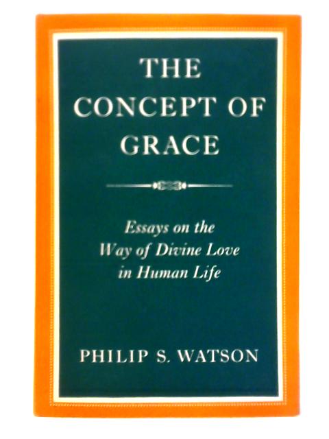 The Concept of Grace von Philip S. Watson