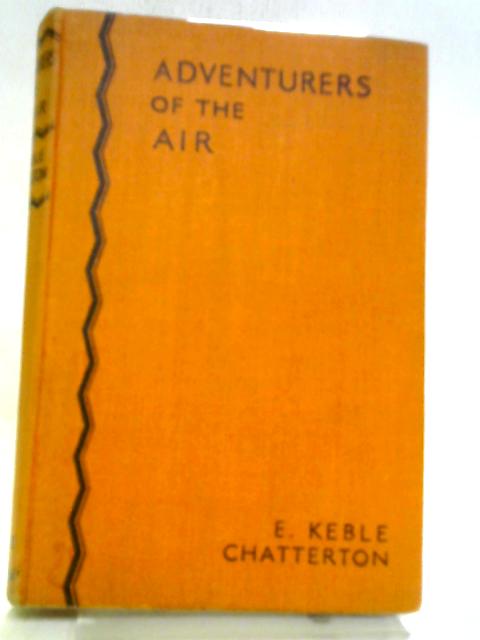 Adventurers of the Air By E. Keble Chatterton