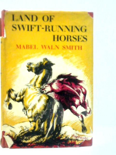 Land of Swift-Running Horses By Mabel Waln Smith