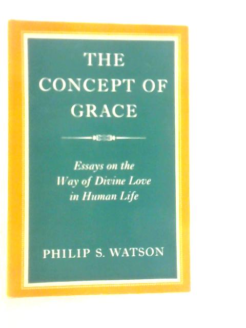 The Concept of Grace von Philip S.Watson