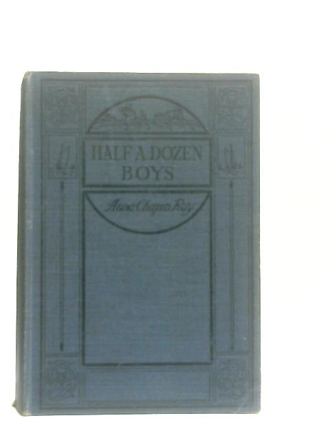 Half A Dozen Boys: An Every-Day Story By Anna Chapin Ray