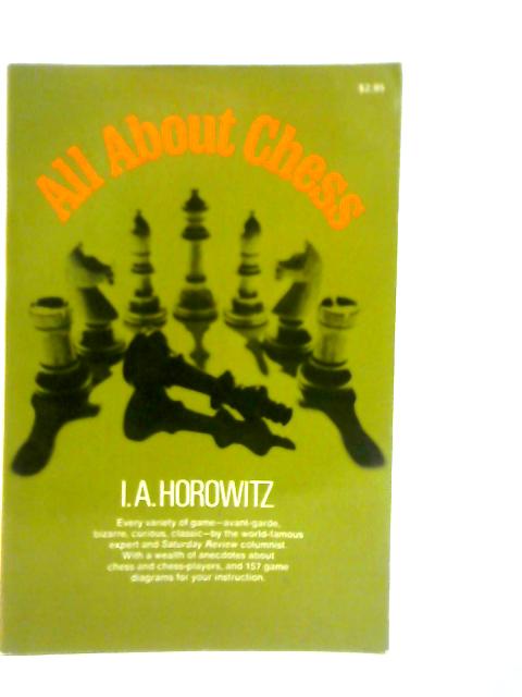 All About Chess von I.A.Horowitz