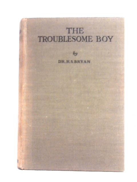 The Troublesome Boy By Dr H. S. Bryan