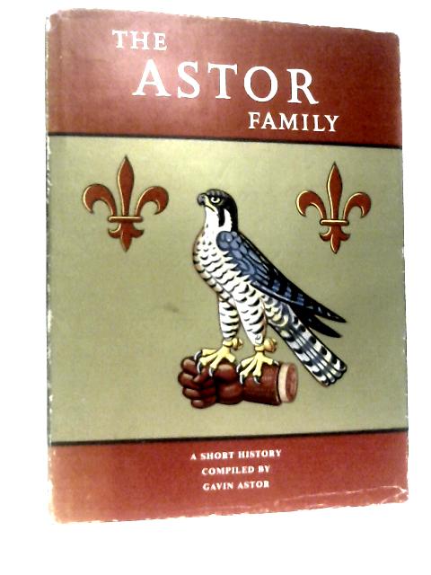 The Astor Family, A Short History By Gavin Astor ()