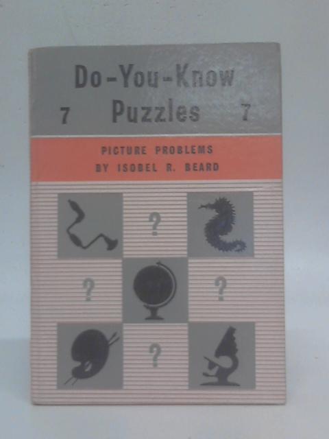 Do-You-Know Puzzles: Book 7 Picture Problems By Isobel R. Beard