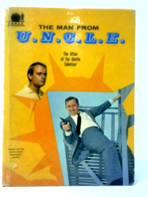 The Man from U.N.C.L.E. and the Affair of the Gentle Saboteur By Brandon Keith