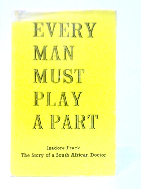 Every Man Must Play a Part von Isadore Frack