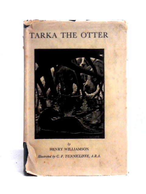 Tarka The Otter His Joyful Water-Life And Death In The Country Of The Two Rivers By Henry Williamson