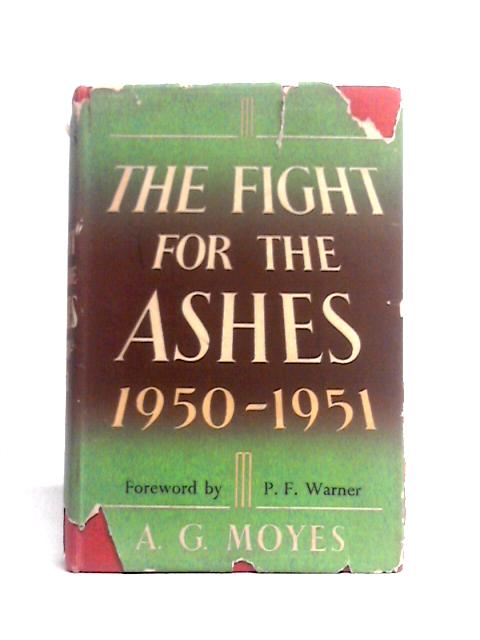 The Fight For The Ashes 1950-1951 By A. G. Moyes