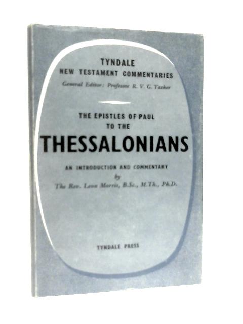 The Epistles of Paul to the Thessalonians By Leon Morris