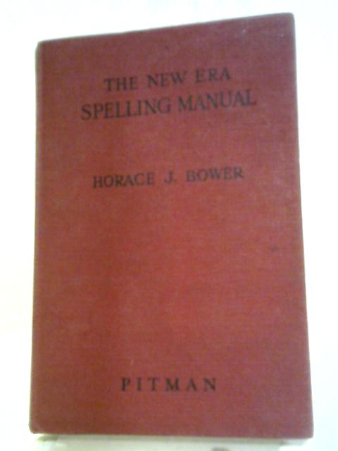 The New Era Spelling Manual By Horace J. Bower