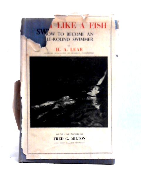 Swim Like A Fish. How To Become An All-Round Swimmer. von H. A. Lear