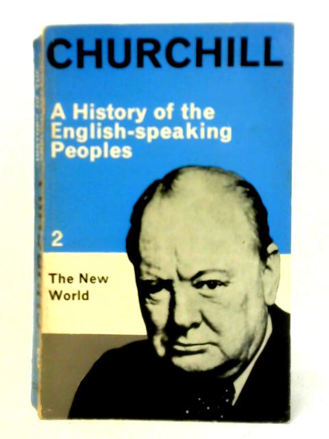 A History of the English-Speaking Peoples: Volume II - The New World By Winston S. Churchill