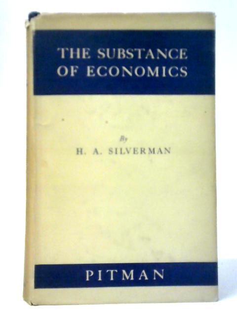 The Substance of Economics von H.A.Silverman