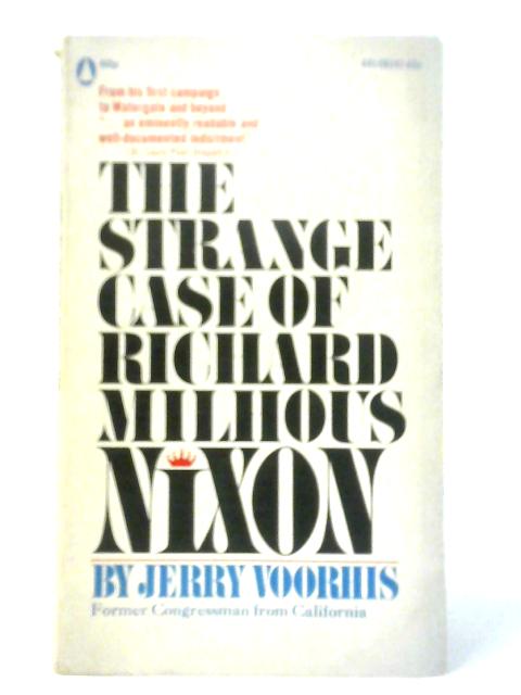 The Strange Case of Richard Milhous Nixon von Jerry Voorhis