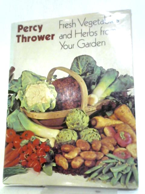 Fresh Vegetables and Herbs from Your Garden By Percy Thrower