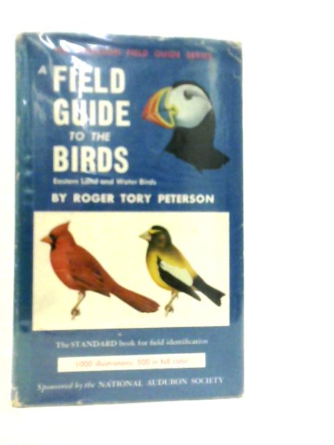 A Field Guide To The Birds: Giving Field Marks Of All Species Found East Of The Rockies By Roger Tory Peterson