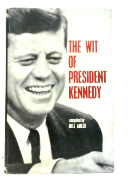 The Wit of President Kennedy von Bill Adler