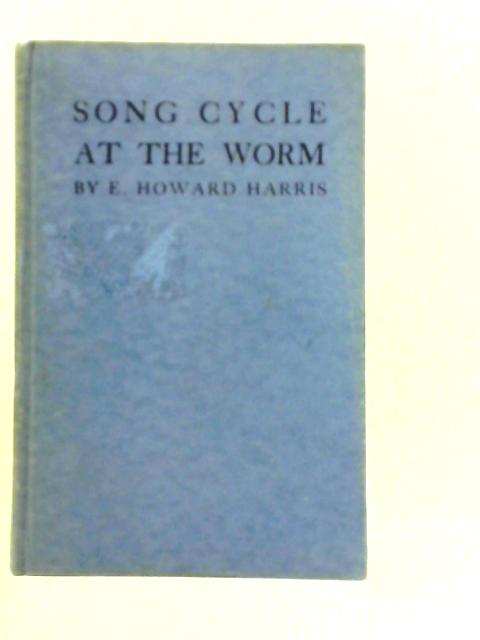 Song Cycle At The Worm & Other Poems Of Gower von E.Howard Harris