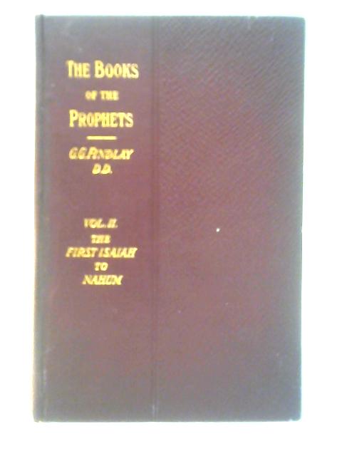 The Books of the Prophets in Their Historical Succession: Volume II - The First Isaiah To Naum By George G. Findlay