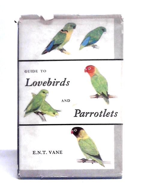 Guide to Lovebirds and Parrotlets par E. N. T. Vane