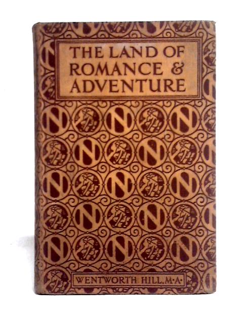 The Land of Romance and Adventure By Wentworth Hill