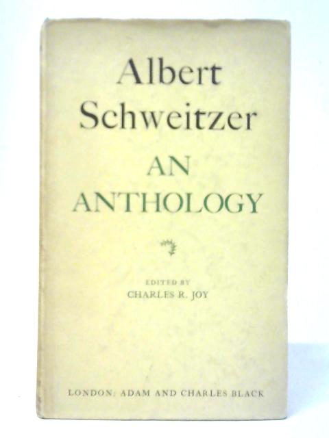 Albert Schweitzer: An Anthology By Charles R. Joy (Ed.)