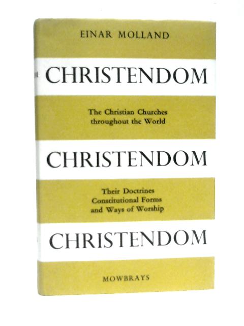 Christendom - The Christian Churches Throughout The World By Einar Molland