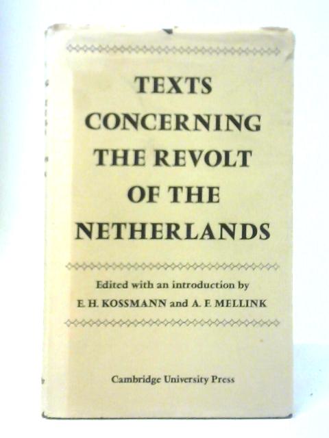 Texts Concerning the Revolt of the Netherlands By E. H. Kossman and A. F. Mellink (Ed.)