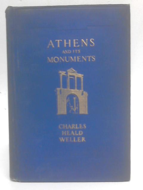 Athens and Its Monuments von Charles Heald Weller