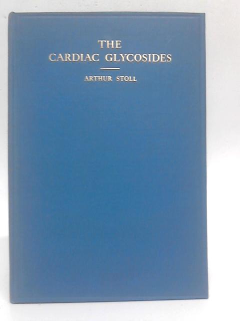 The Cardiac Glycosides: A Series Of Lectures Delivered In The College Of The Pharmaceutical Society Of Great Britain Under The Auspices Of The University Of London. von Professor Arthur Stoll