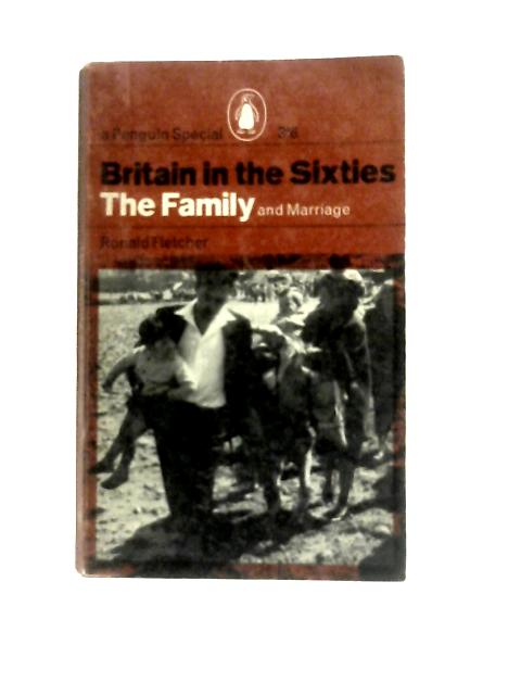 Britain in the Sixties - The Family and Marriage von Ronald Fletcher