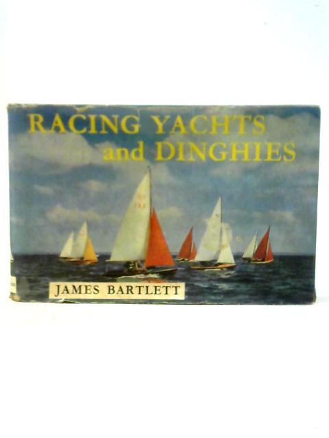 Racing Yachts and Dinghies By James Bartlett