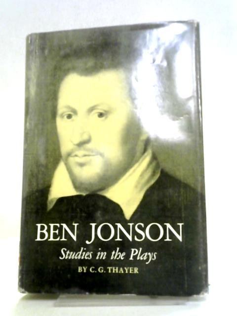 Ben Jonson: Studies In The Plays par C. G Thayer