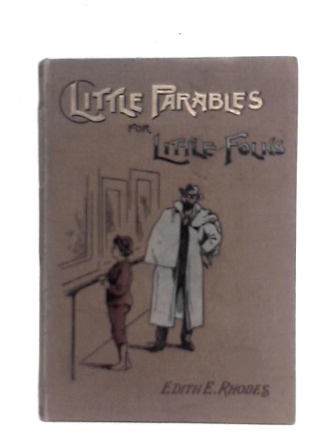 Little Parables For Little Folks By Edith E. Rhodes