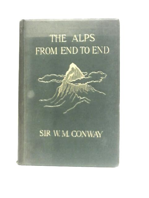 The Alps From End To End von Sir William Martin Conway