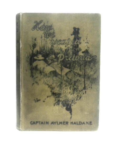 How We Escaped From Pretoria By Captain Aylmer Haldane