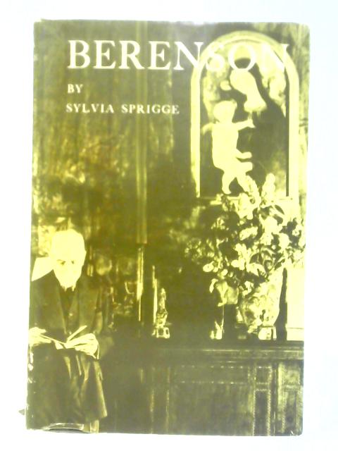 Berenson: A Biography By Sylvia Sprigge