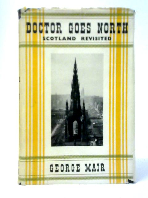 Doctor goes North: Scotland Revisited By George Mair