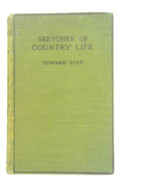 Sketches Of Country Life And Other Papers By Edward Step