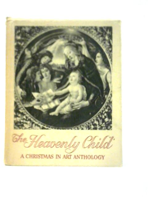 The Heavenly Child- A Christmas in Art Anthology By F.E.Christmas