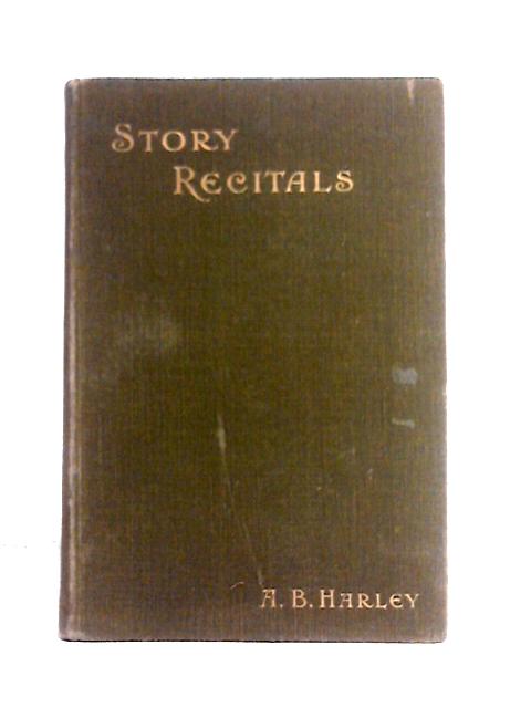 Story Recitals, In Poem And Prose By A. B. Harley